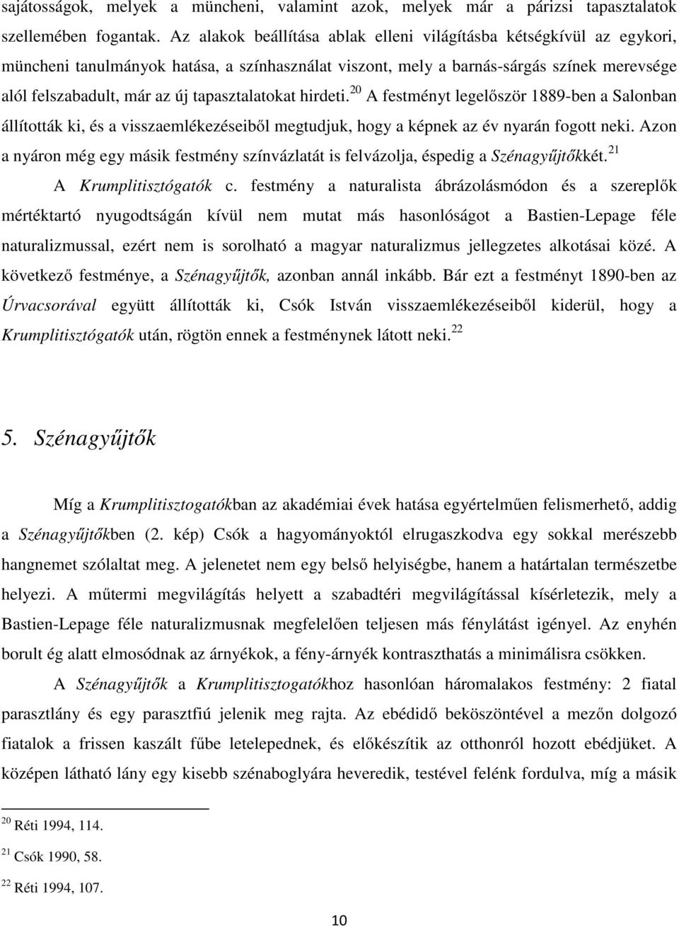 tapasztalatokat hirdeti. 20 A festményt legelőször 1889-ben a Salonban állították ki, és a visszaemlékezéseiből megtudjuk, hogy a képnek az év nyarán fogott neki.