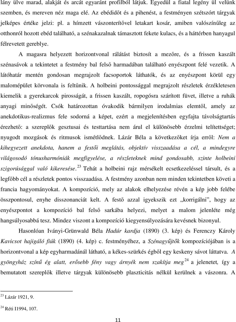 a hímzett vászonterítővel letakart kosár, amiben valószínűleg az otthonról hozott ebéd található, a szénakazalnak támasztott fekete kulacs, és a háttérben hanyagul félrevetett gereblye.