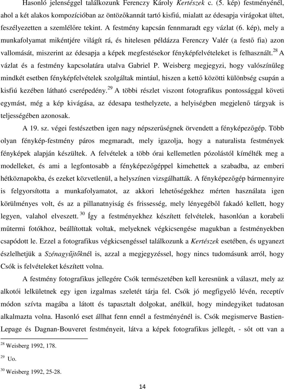 kép), mely a munkafolyamat mikéntjére világít rá, és hitelesen példázza Ferenczy Valér (a festő fia) azon vallomását, miszerint az édesapja a képek megfestésekor fényképfelvételeket is felhasznált.