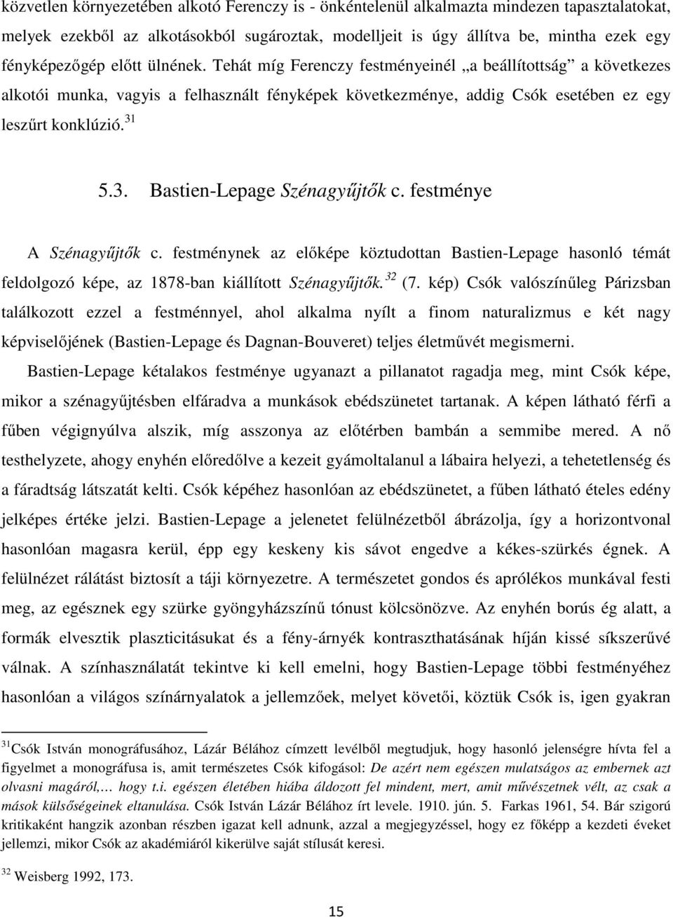 5.3. Bastien-Lepage Szénagyűjtők c. festménye A Szénagyűjtők c. festménynek az előképe köztudottan Bastien-Lepage hasonló témát feldolgozó képe, az 1878-ban kiállított Szénagyűjtők. 32 (7.