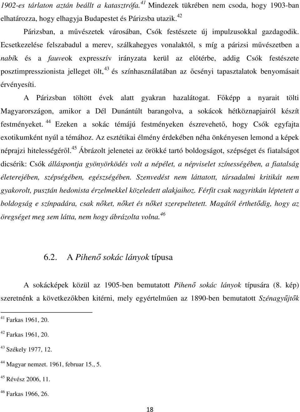 Ecsetkezelése felszabadul a merev, szálkahegyes vonalaktól, s míg a párizsi művészetben a nabik és a fauveok expresszív irányzata kerül az előtérbe, addig Csók festészete posztimpresszionista