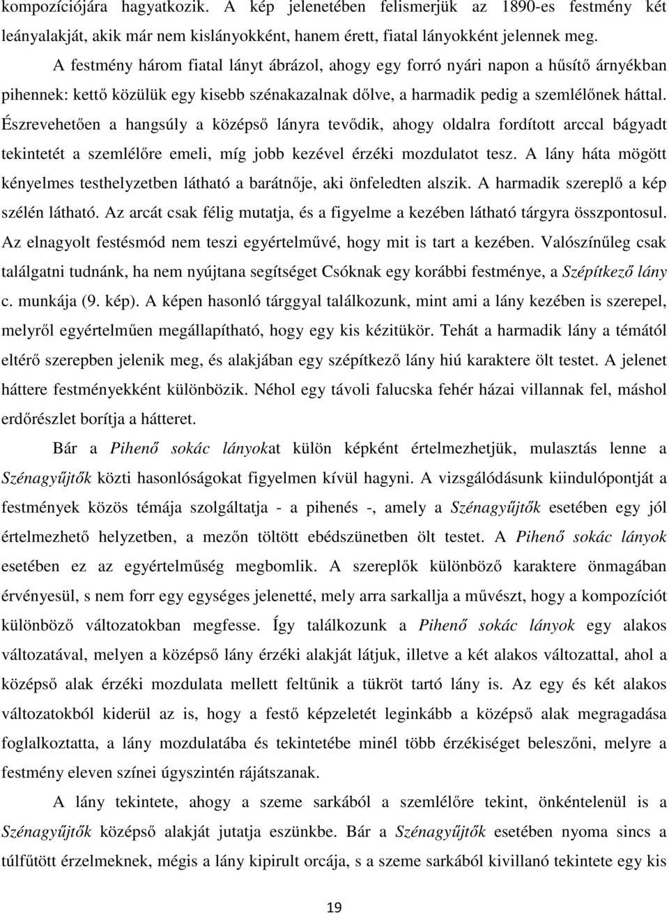 Észrevehetően a hangsúly a középső lányra tevődik, ahogy oldalra fordított arccal bágyadt tekintetét a szemlélőre emeli, míg jobb kezével érzéki mozdulatot tesz.