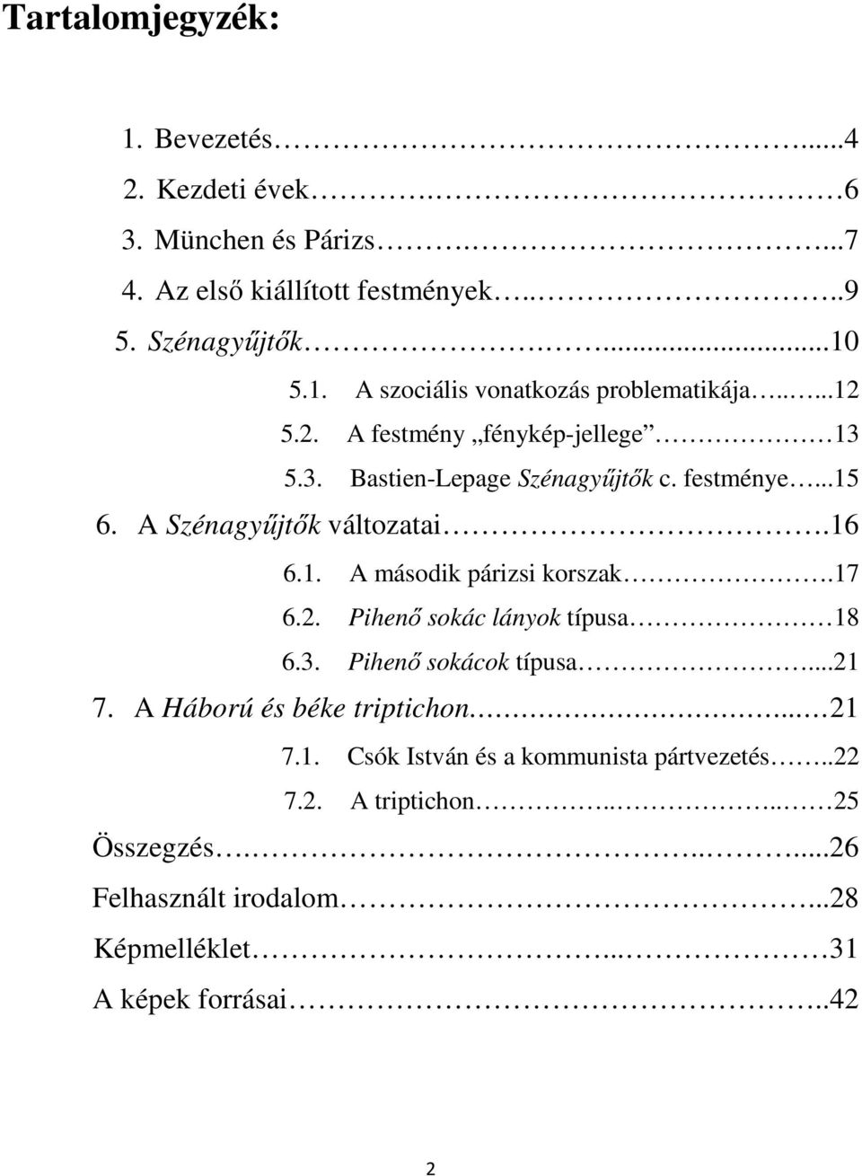 17 6.2. Pihenő sokác lányok típusa 18 6.3. Pihenő sokácok típusa...21 7. A Háború és béke triptichon... 21 7.1. Csók István és a kommunista pártvezetés.