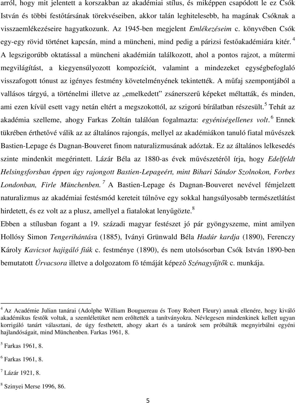 4 A legszigorúbb oktatással a müncheni akadémián találkozott, ahol a pontos rajzot, a műtermi megvilágítást, a kiegyensúlyozott kompozíciót, valamint a mindezeket egységbefoglaló visszafogott tónust