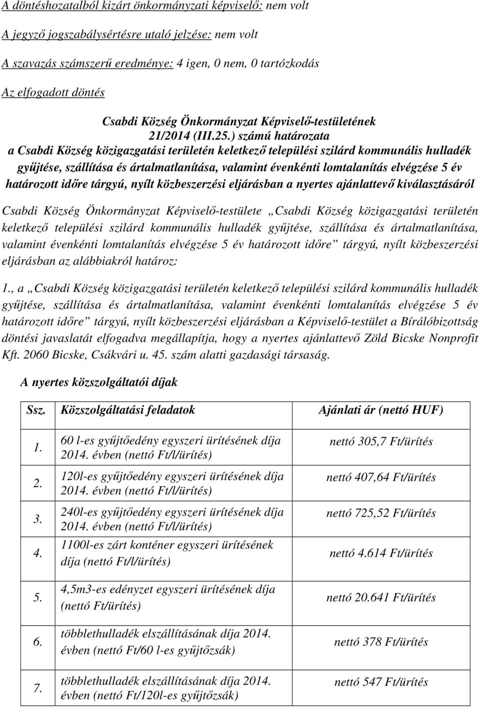 határozott időre tárgyú, nyílt közbeszerzési eljárásban a nyertes ajánlattevő kiválasztásáról Csabdi Község Önkormányzat Képviselő-testülete Csabdi Község közigazgatási területén keletkező települési