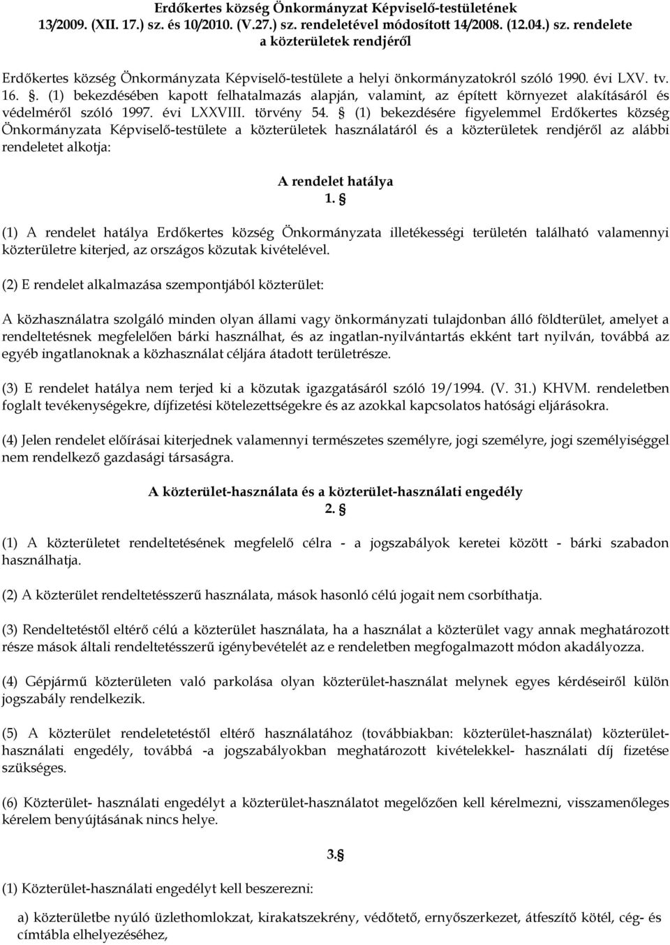 évi LXV. tv. 16.. (1) bekezdésében kapott felhatalmazás alapján, valamint, az épített környezet alakításáról és védelméről szóló 1997. évi LXXVIII. törvény 54.