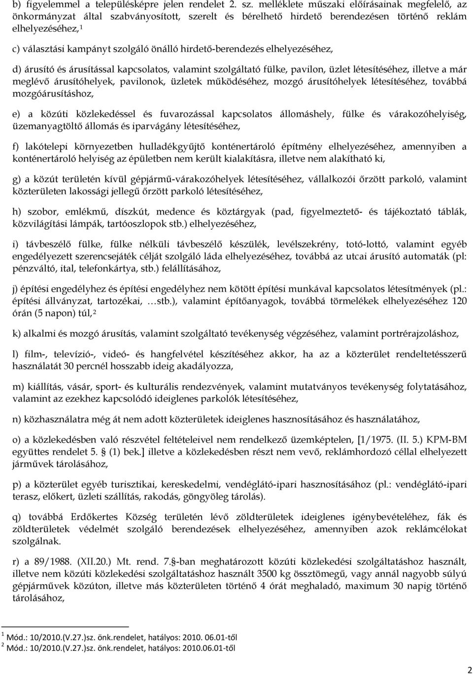 hirdető-berendezés elhelyezéséhez, d) árusító és árusítással kapcsolatos, valamint szolgáltató fülke, pavilon, üzlet létesítéséhez, illetve a már meglévő árusítóhelyek, pavilonok, üzletek