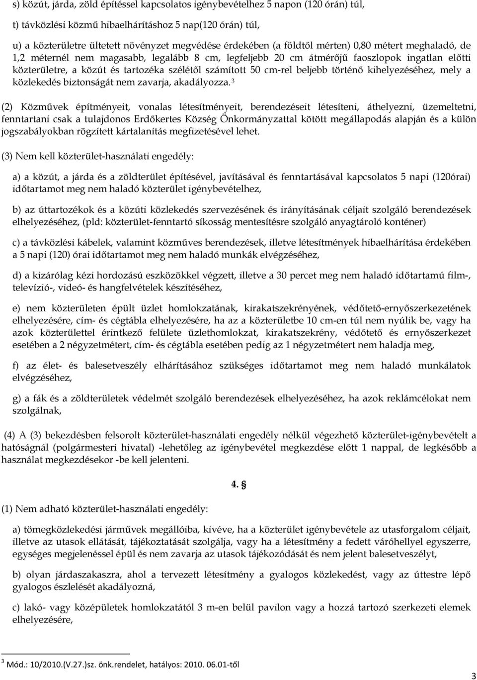 cm-rel beljebb történő kihelyezéséhez, mely a közlekedés biztonságát nem zavarja, akadályozza.