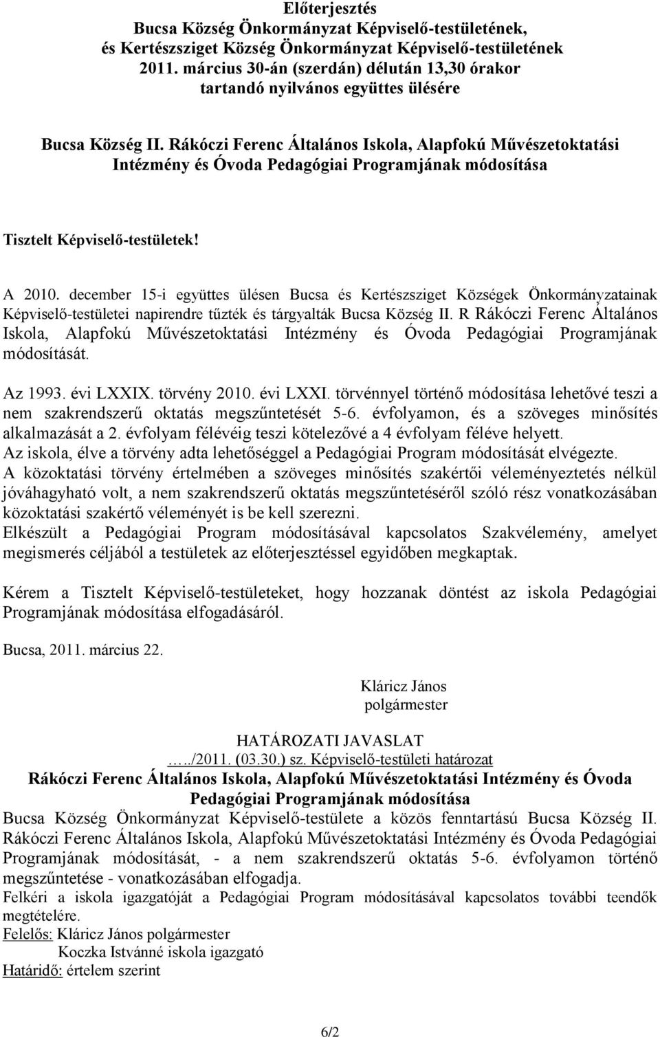 Rákóczi Ferenc Általános Iskola, Alapfokú Művészetoktatási Intézmény és Óvoda Pedagógiai Programjának módosítása Tisztelt Képviselő-testületek! A 2010.