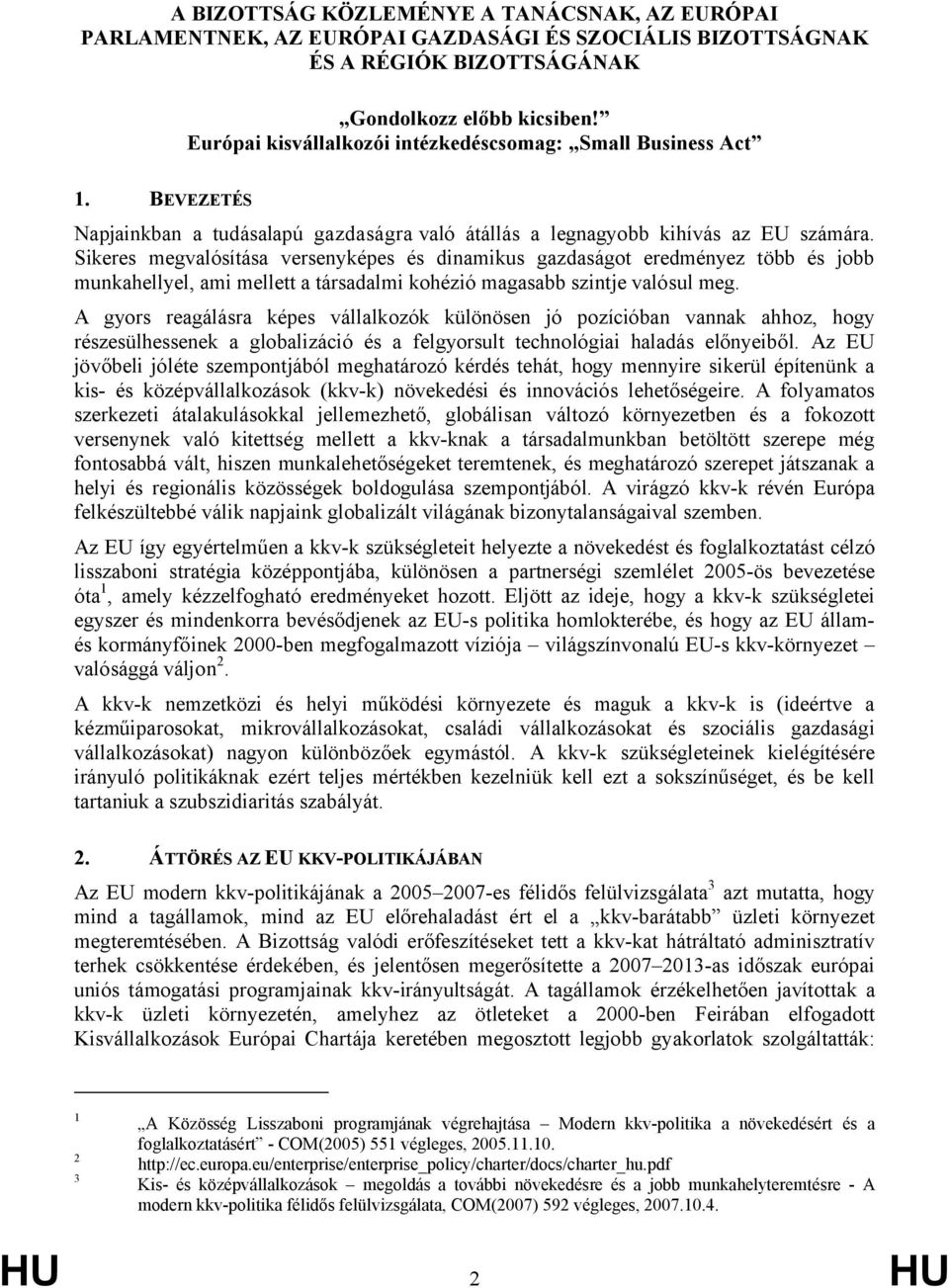 Sikeres megvalósítása versenyképes és dinamikus gazdaságot eredményez több és jobb munkahellyel, ami mellett a társadalmi kohézió magasabb szintje valósul meg.