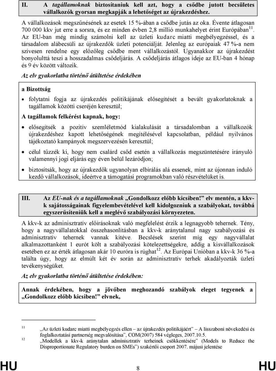 Az EU-ban még mindig számolni kell az üzleti kudarc miatti megbélyegzéssel, és a társadalom alábecsüli az újrakezdők üzleti potenciálját.