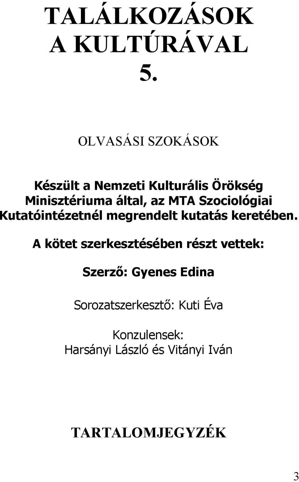 MTA Szociológiai Kutatóintézetnél megrendelt kutatás keretében.