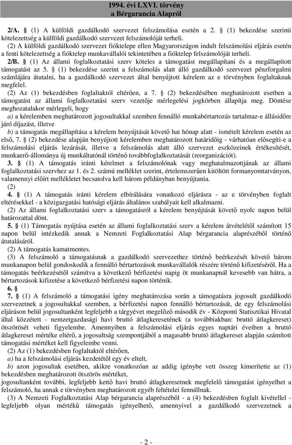 2/B. (1) Az állami foglalkoztatási szerv köteles a támogatást megállapítani és a megállapított támogatást az 5.