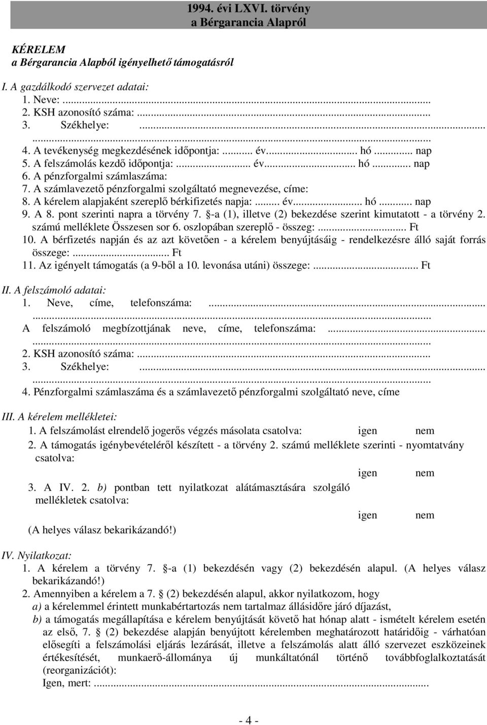 A számlavezetı pénzforgalmi szolgáltató megnevezése, címe: 8. A kérelem alapjaként szereplı bérkifizetés napja:... év... hó... nap 9. A 8. pont szerinti napra a törvény 7.