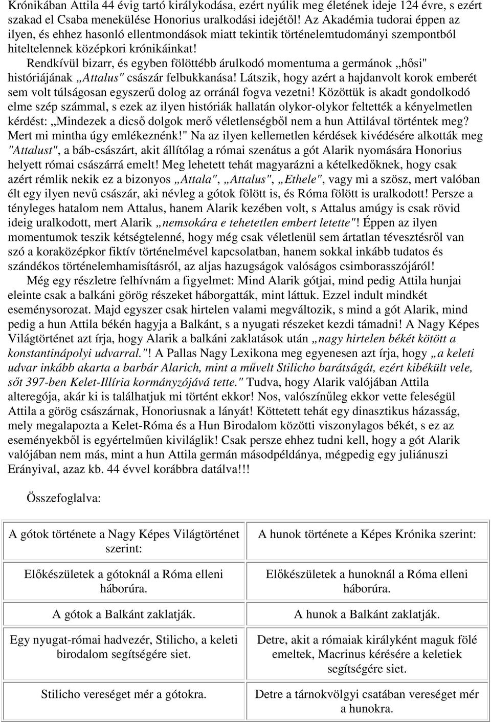 Rendkívül bizarr, és egyben fölöttébb árulkodó momentuma a germánok hısi" históriájának Attalus" császár felbukkanása!