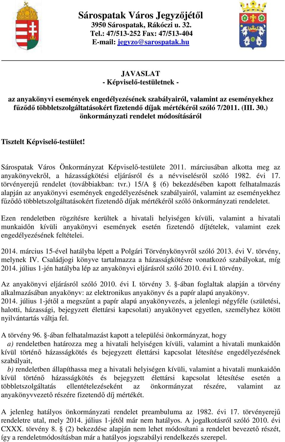 ) önkormányzati rendelet módosításáról Tisztelt Képviselő-testület! Sárospatak Város Önkormányzat Képviselő-testülete 2011.