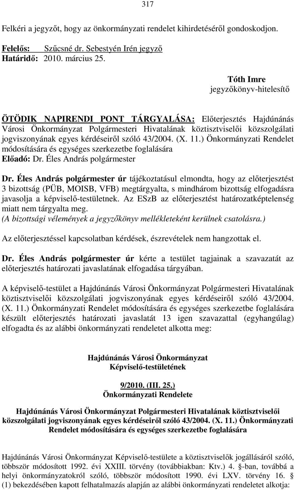 kérdéseirıl szóló 43/2004. (X. 11.) Önkormányzati Rendelet módosítására és egységes szerkezetbe foglalására Dr.
