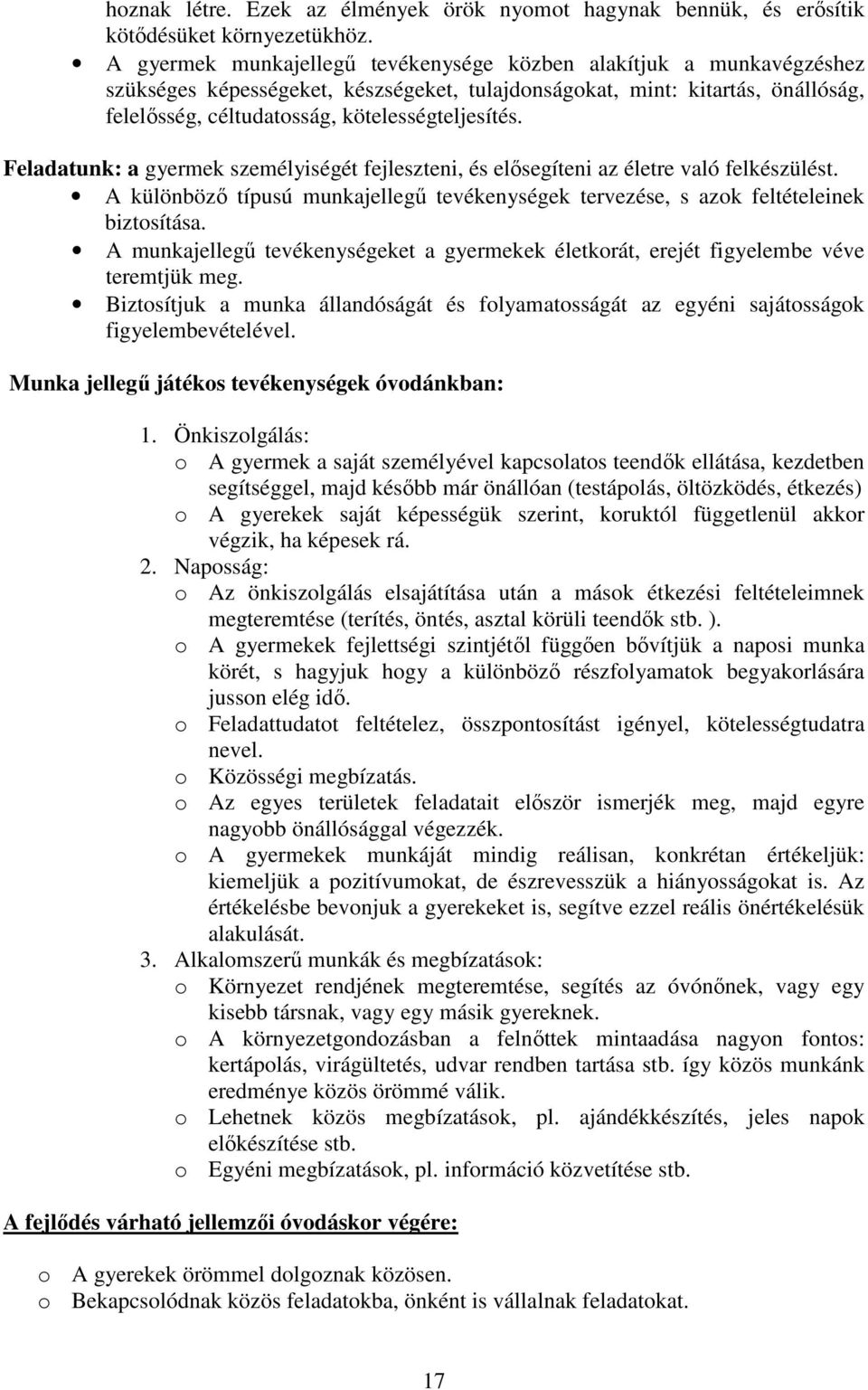 Feladatunk: a gyermek személyiségét fejleszteni, és elősegíteni az életre való felkészülést. A különböző típusú munkajellegű tevékenységek tervezése, s azok feltételeinek biztosítása.