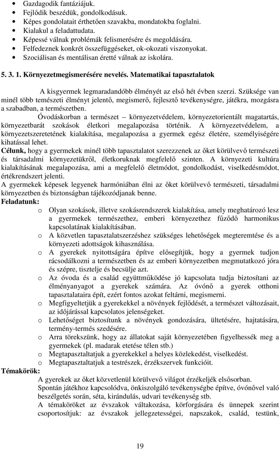 Matematikai tapasztalatok A kisgyermek legmaradandóbb élményét az első hét évben szerzi.