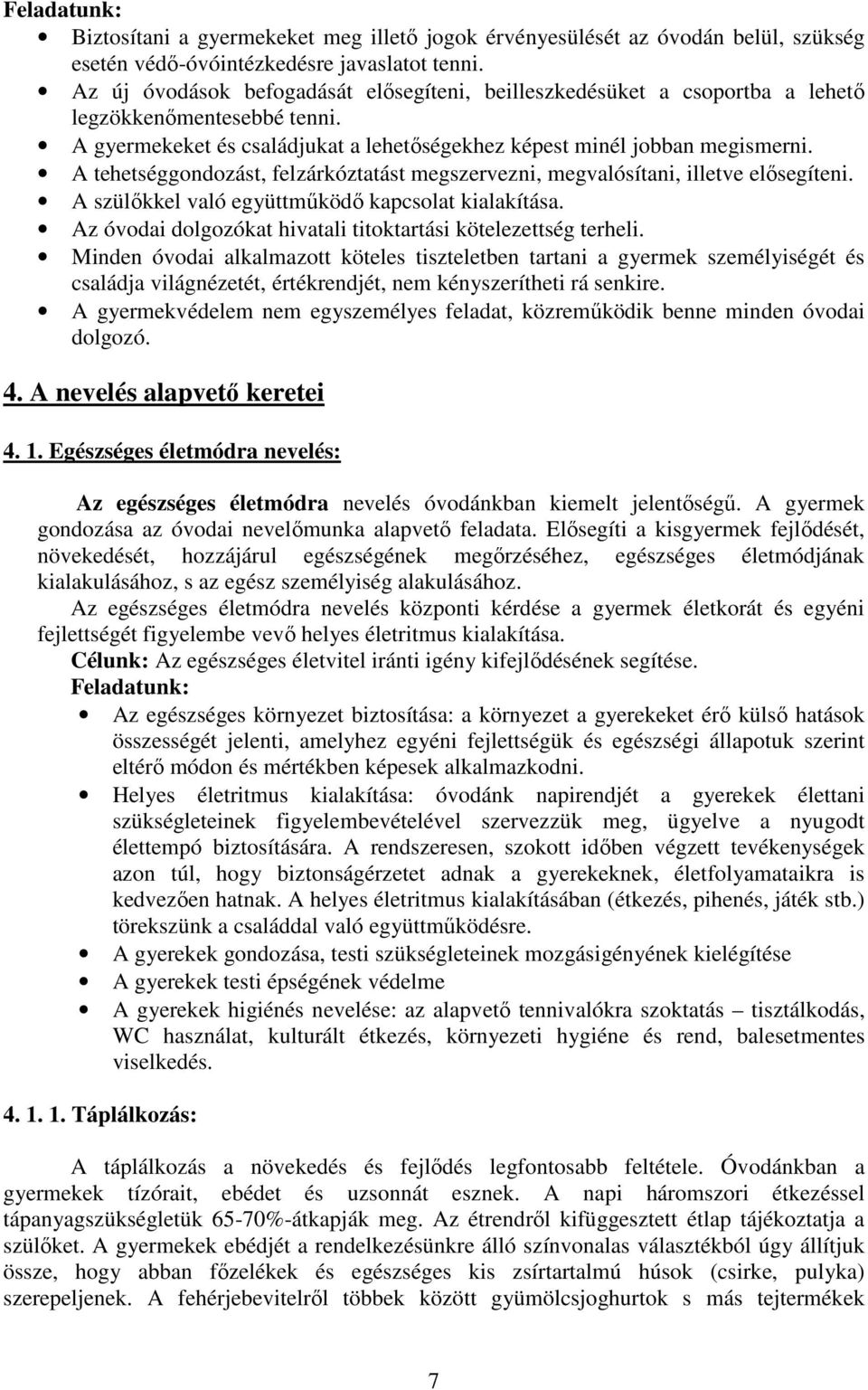 A tehetséggondozást, felzárkóztatást megszervezni, megvalósítani, illetve elősegíteni. A szülőkkel való együttműködő kapcsolat kialakítása.