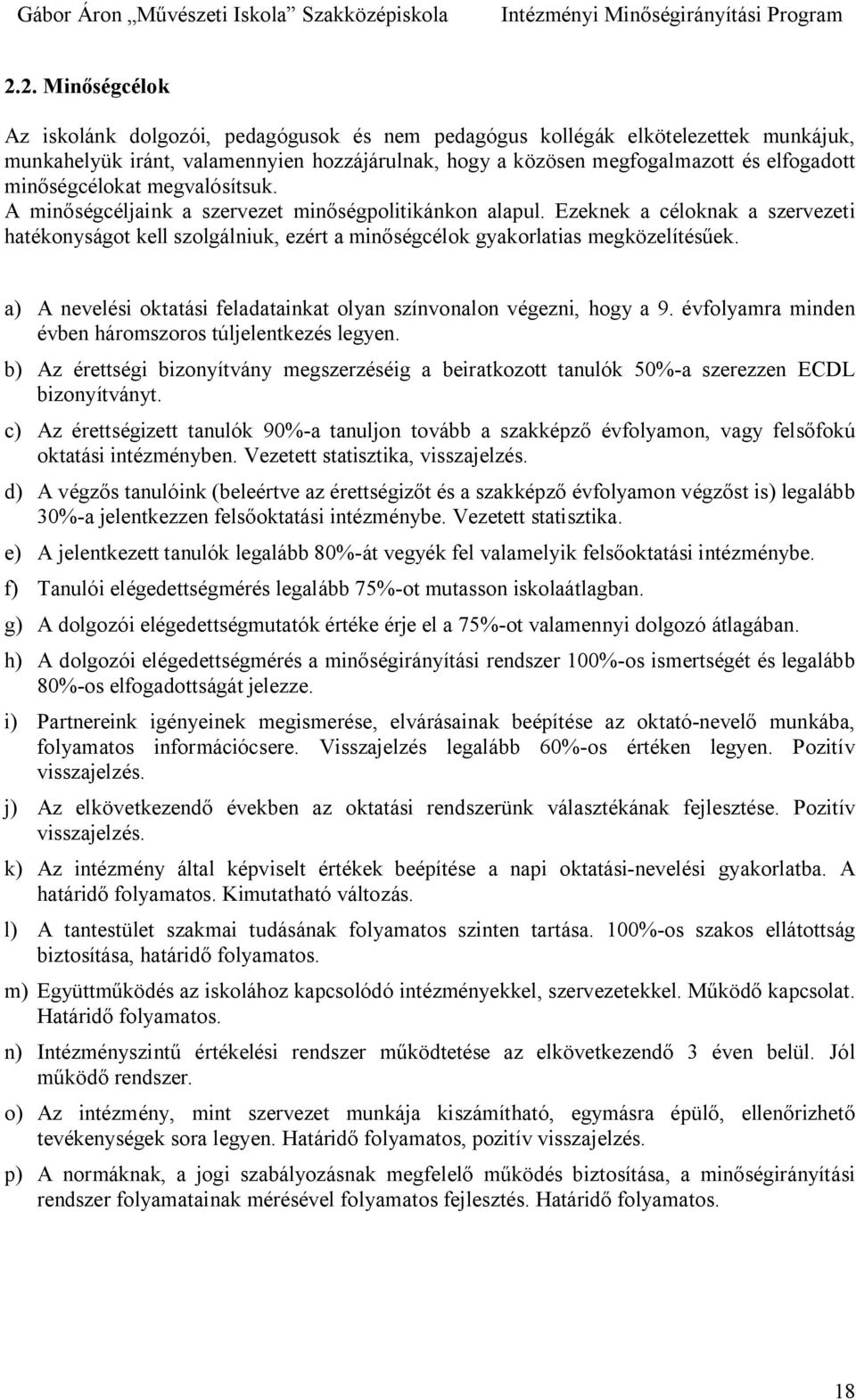 a) A nevelési oktatási feladatainkat olyan színvonalon végezni, hogy a 9. évfolyamra minden évben háromszoros túljelentkezés legyen.