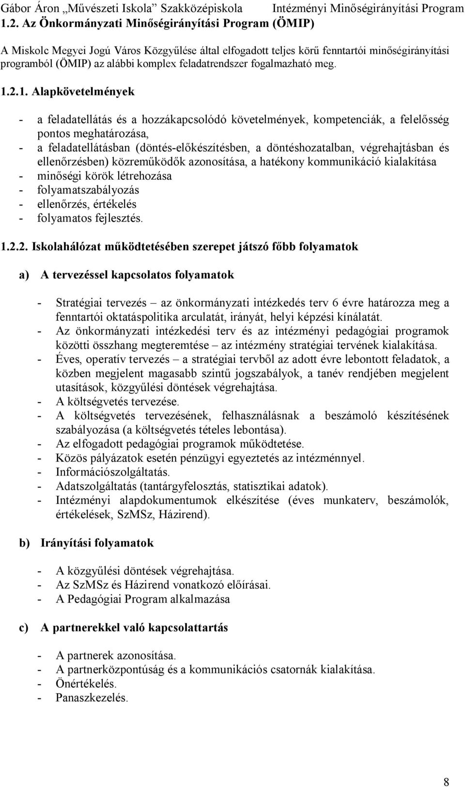 2.1. Alapkövetelmények - a feladatellátás és a hozzákapcsolódó követelmények, kompetenciák, a felel sség pontos meghatározása, - a feladatellátásban (döntés-el készítésben, a döntéshozatalban,