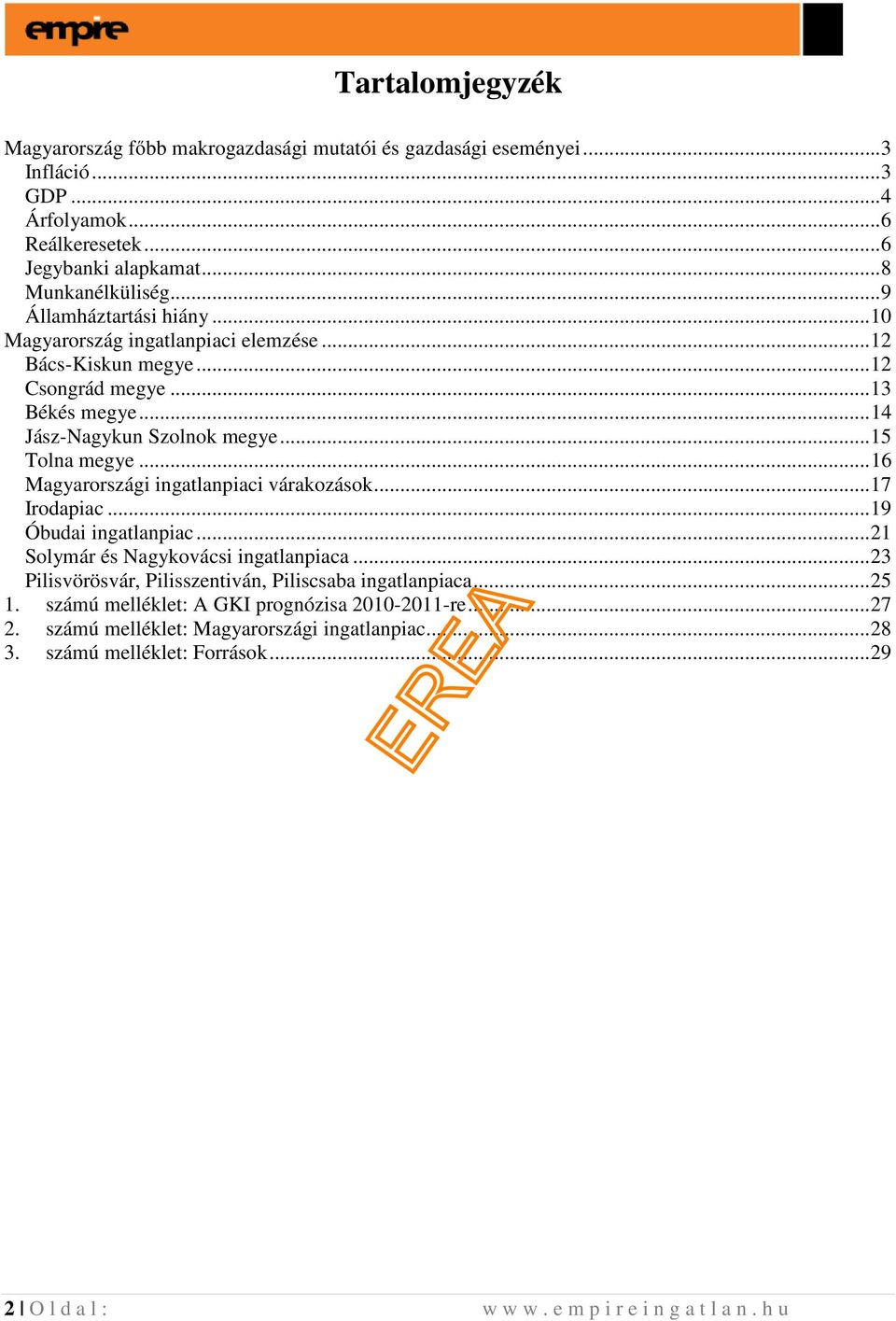 .. 16 Magyarországi ingatlanpiaci várakozások... 17 Irodapiac... 19 Óbudai ingatlanpiac... 21 Solymár és Nagykovácsi ingatlanpiaca... 23 Pilisvörösvár, Pilisszentiván, Piliscsaba ingatlanpiaca.