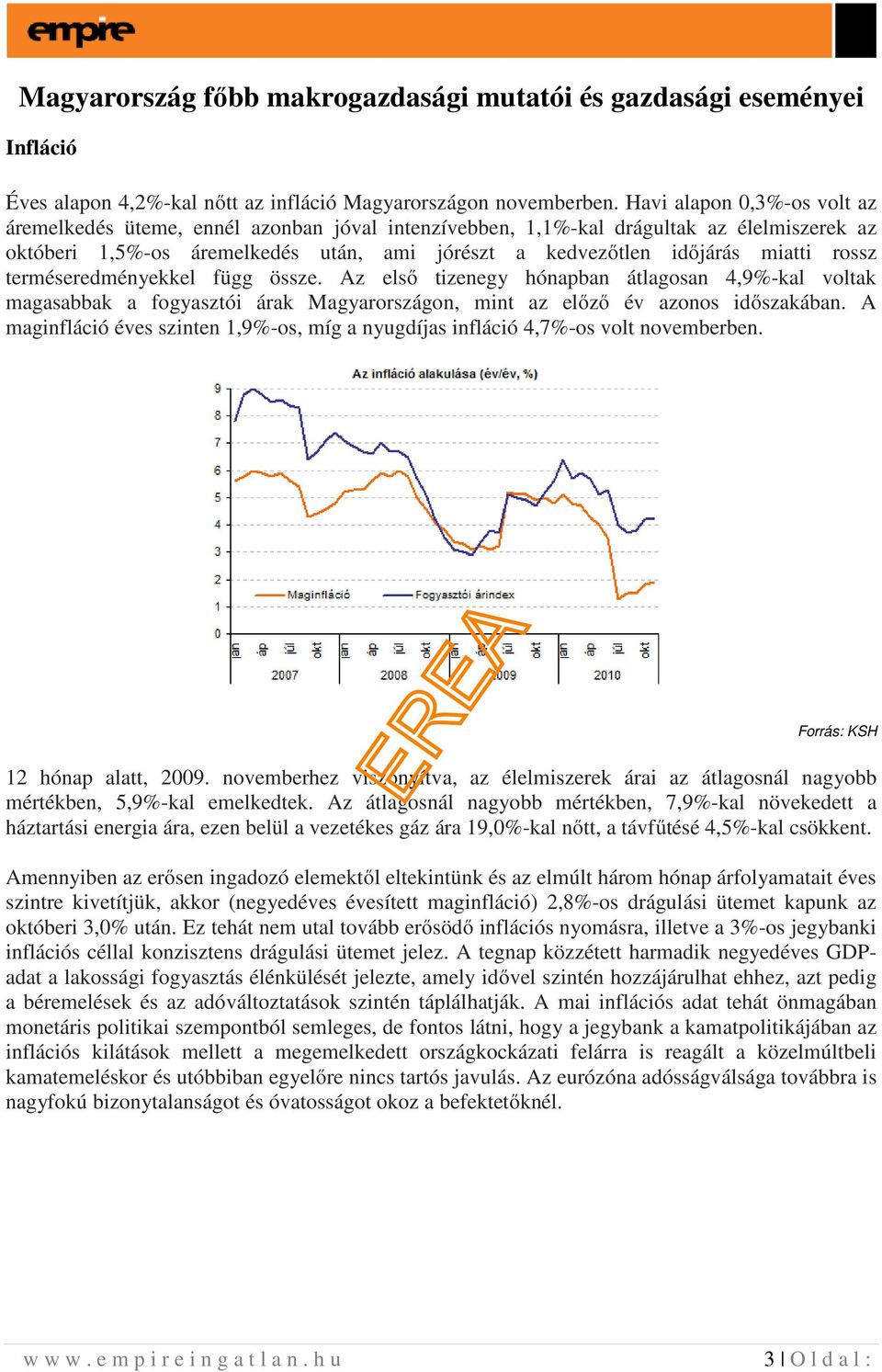 rossz terméseredményekkel függ össze. Az első tizenegy hónapban átlagosan 4,9%-kal voltak magasabbak a fogyasztói árak Magyarországon, mint az előző év azonos időszakában.