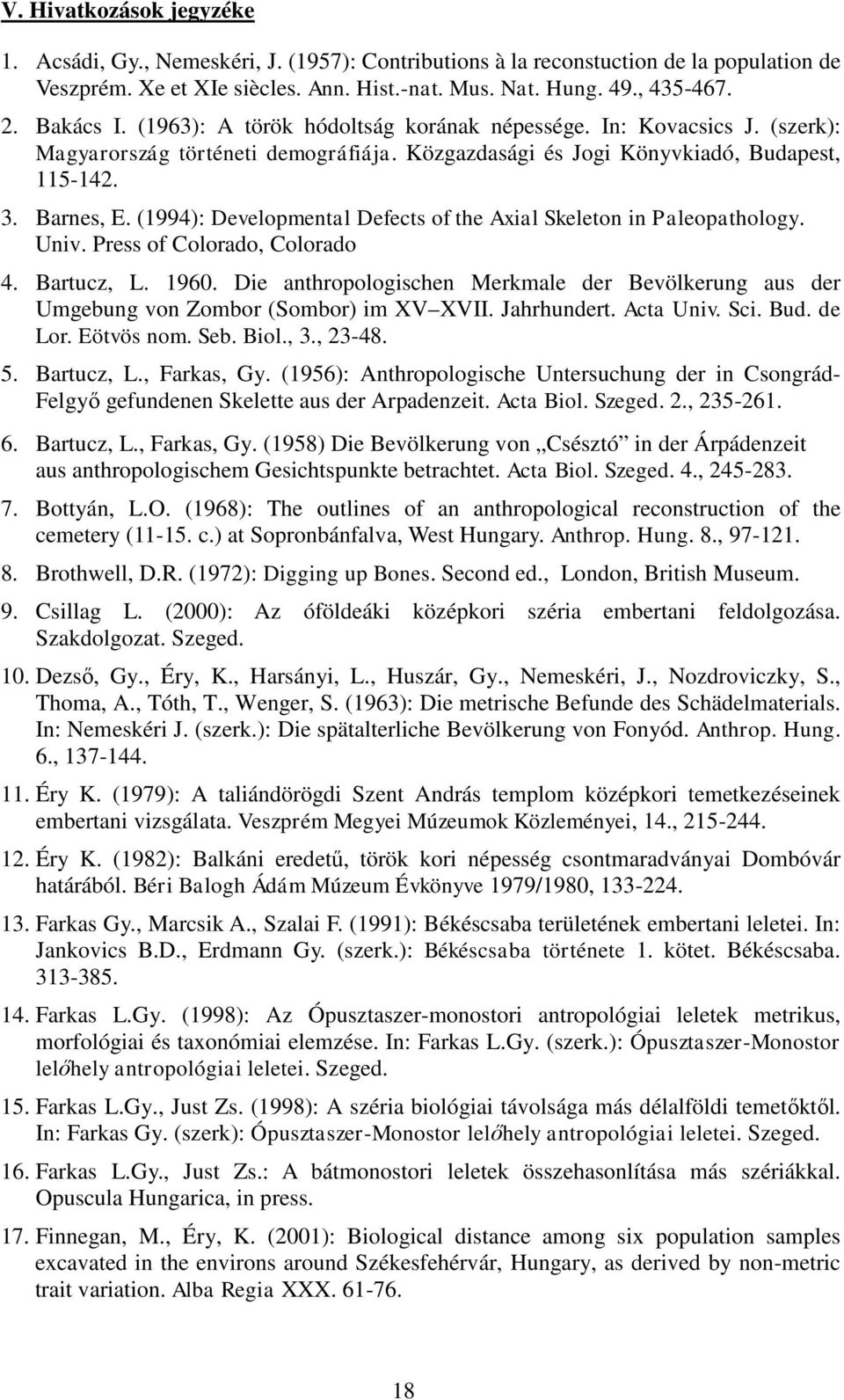 (1994): Developmental Defects of the Axial Skeleton in Paleopathology. Univ. Press of Colorado, Colorado 4. Bartucz, L. 1960.