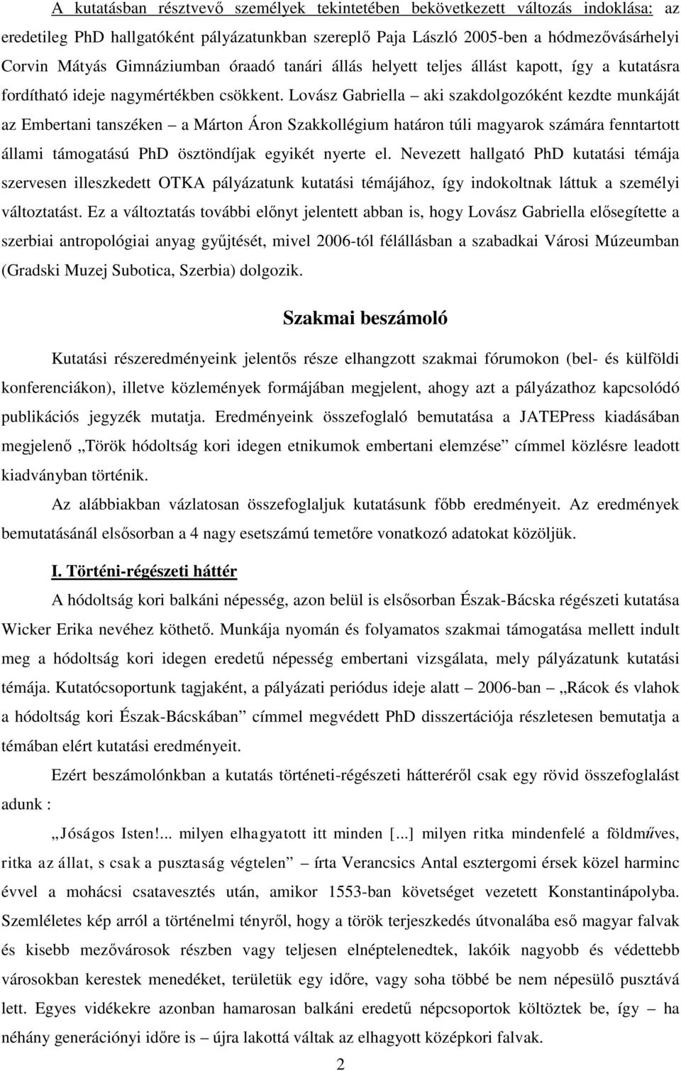 Lovász Gabriella aki szakdolgozóként kezdte munkáját az Embertani tanszéken a Márton Áron Szakkollégium határon túli magyarok számára fenntartott állami támogatású PhD ösztöndíjak egyikét nyerte el.