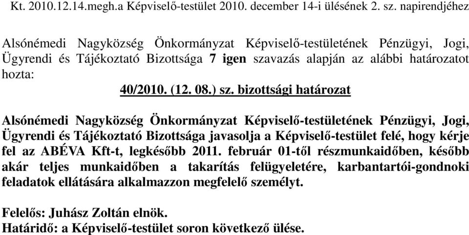 bizottsági határozat Ügyrendi és Tájékoztató Bizottsága javasolja a Képviselı-testület felé, hogy kérje fel az ABÉVA Kft-t, legkésıbb 2011.