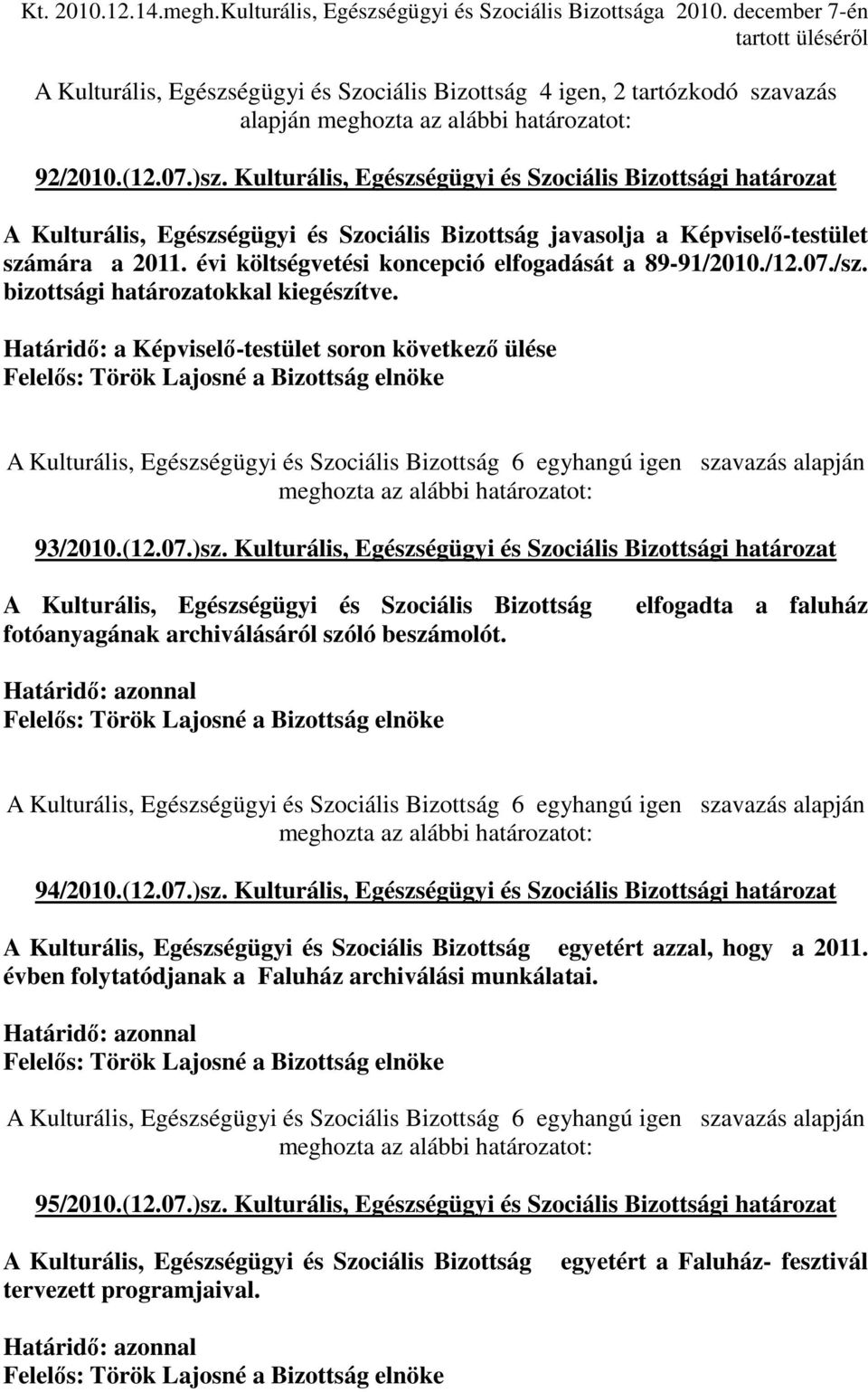 Kulturális, Egészségügyi és Szociális Bizottsági határozat A Kulturális, Egészségügyi és Szociális Bizottság javasolja a Képviselı-testület számára a 2011.