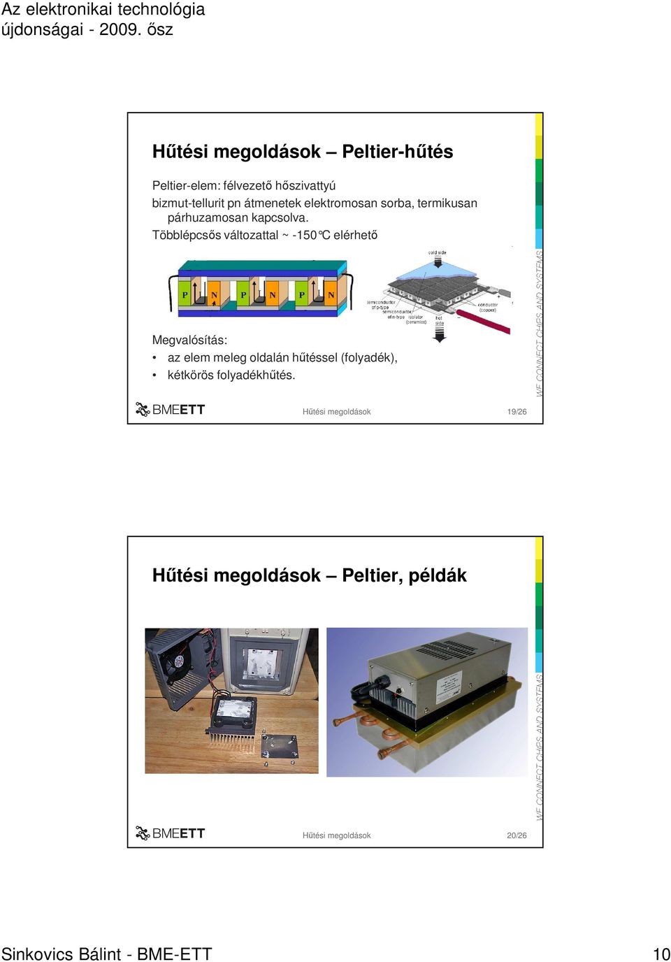 Többlépcsıs változattal ~ -150 C elérhet ı Megvalósítás: az elem meleg oldalán hőtéssel