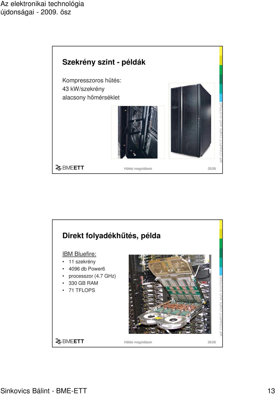 példa IBM Bluefire: 11 szekrény 4096 db Power6 processzor (4.