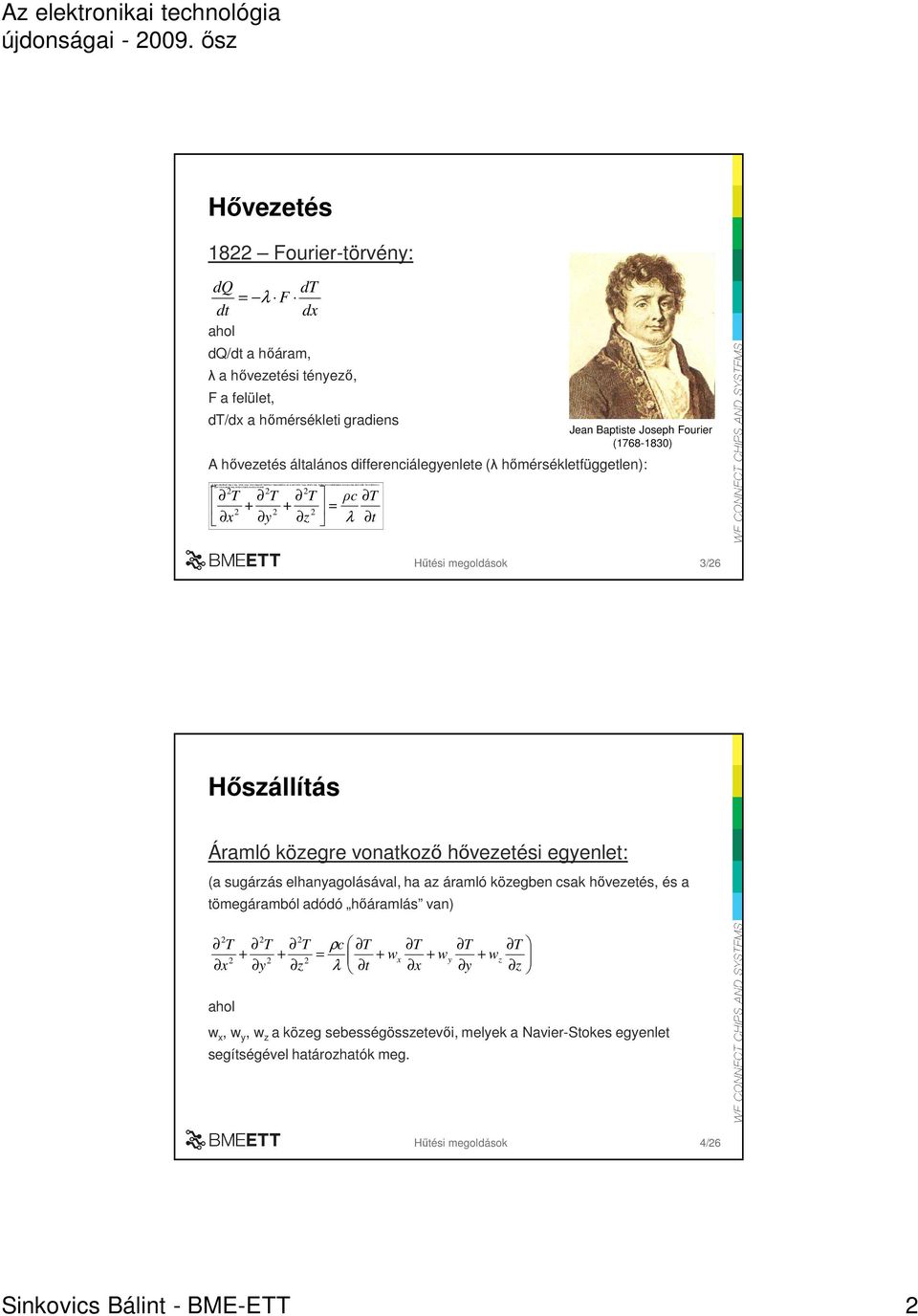 Hıvezetés 1822 Fourier-törvény: dq dt = λ F dt dx ahol dq/dt a hıáram, λ a hıvezetési tényezı, F a felület, dt/dx a hımérsékleti gradiens Jean Baptiste Joseph Fourier (1768-1830) A hıvezetés