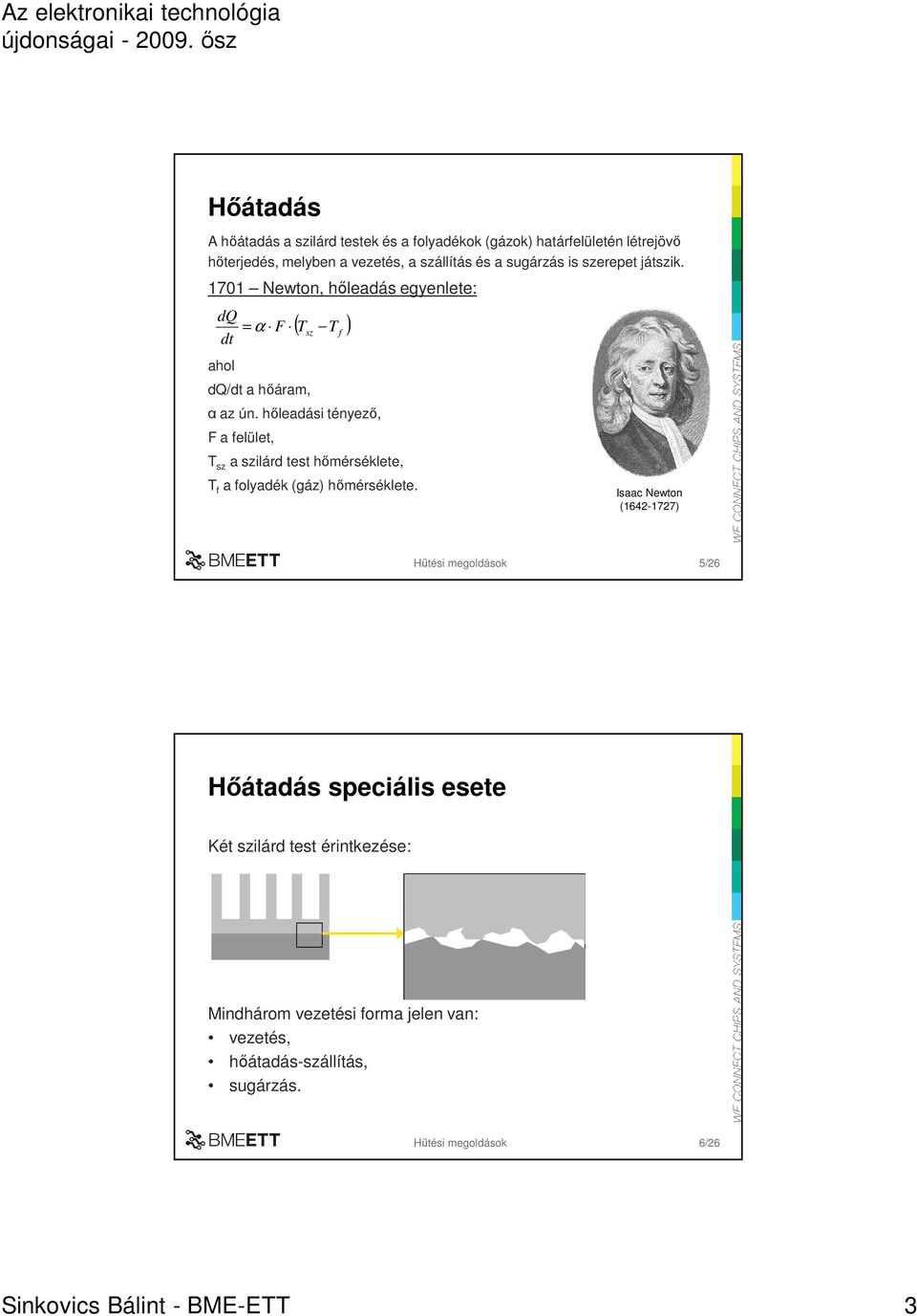 hıleadási tényezı, F a felület, ( ) = α F T sz T f T sz a szilárd test hımérséklete, T f a folyadék (gáz) hımérséklete.