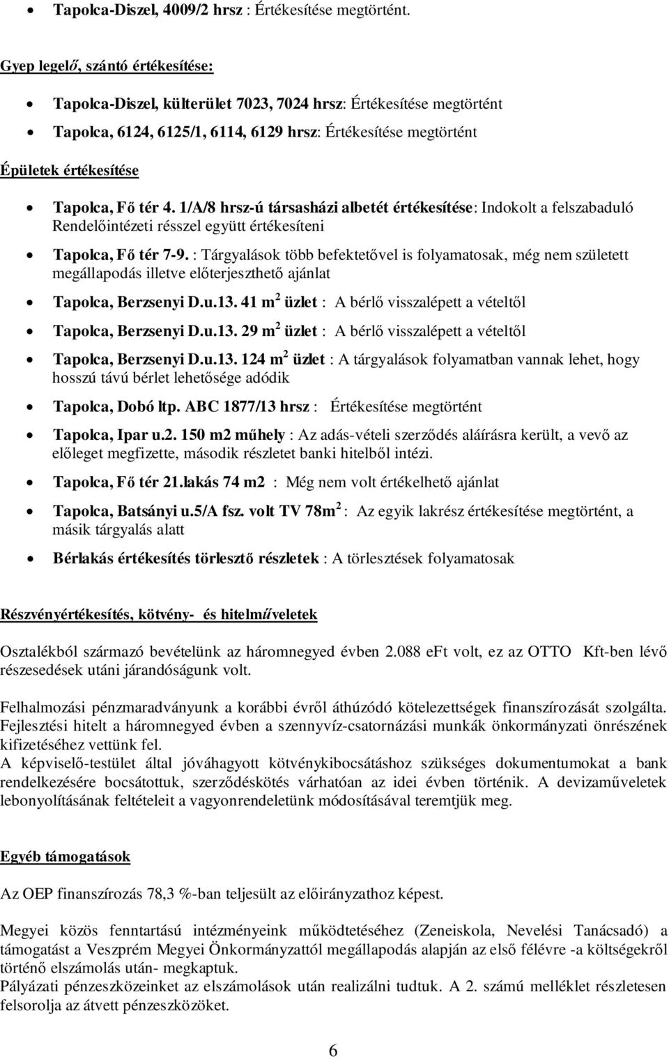 : Tárgyalások több befektetővel is folyamatosak, még nem született megállapodás illetve előterjeszthető ajánlat Tapolca, Berzsenyi D.u.13.