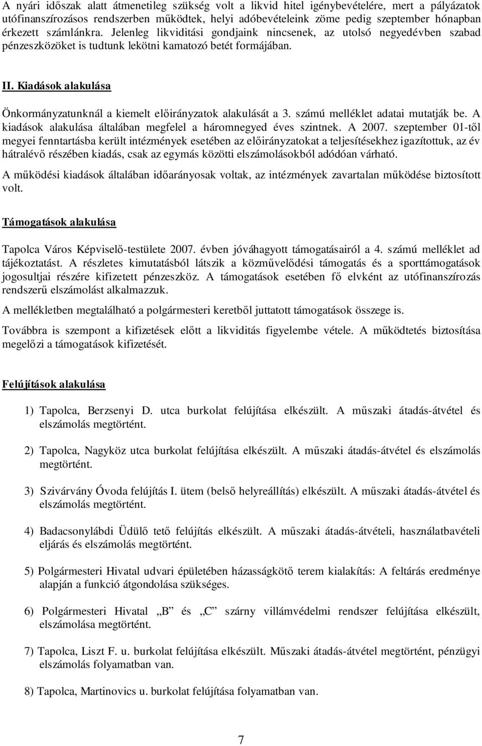 Kiadások alakulása Önkormányzatunknál a kiemelt előirányzatok alakulását a 3. számú melléklet adatai mutatják be. A kiadások alakulása általában megfelel a háromnegyed éves szintnek. A 2007.