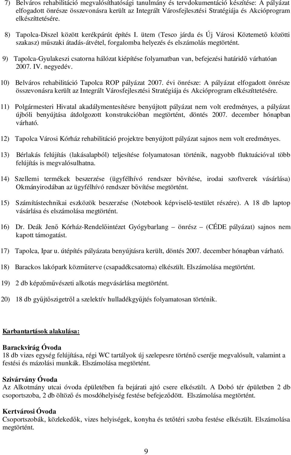 ütem (Tesco járda és Új Városi Köztemető közötti szakasz) műszaki átadás-átvétel, forgalomba helyezés és elszámolás 9) Tapolca-Gyulakeszi csatorna hálózat kiépítése folyamatban van, befejezési