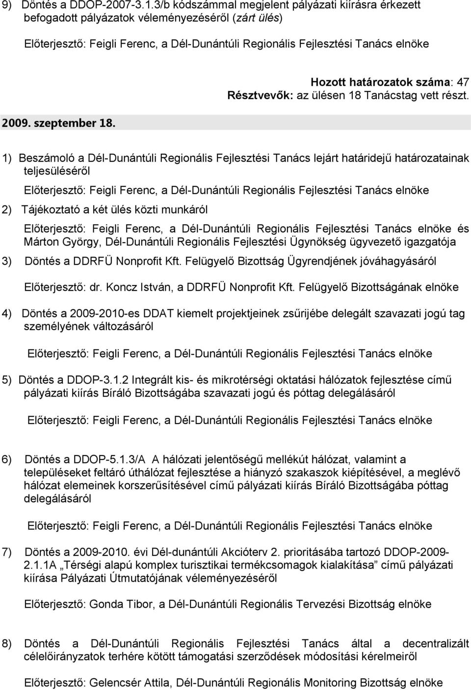 1) Beszámoló a Dél-Dunántúli Regionális Fejlesztési Tanács lejárt határidejű határozatainak és 3) Döntés a DDRFÜ Nonprofit Kft. Felügyelő Bizottság Ügyrendjének jóváhagyásáról Előterjesztő: dr.