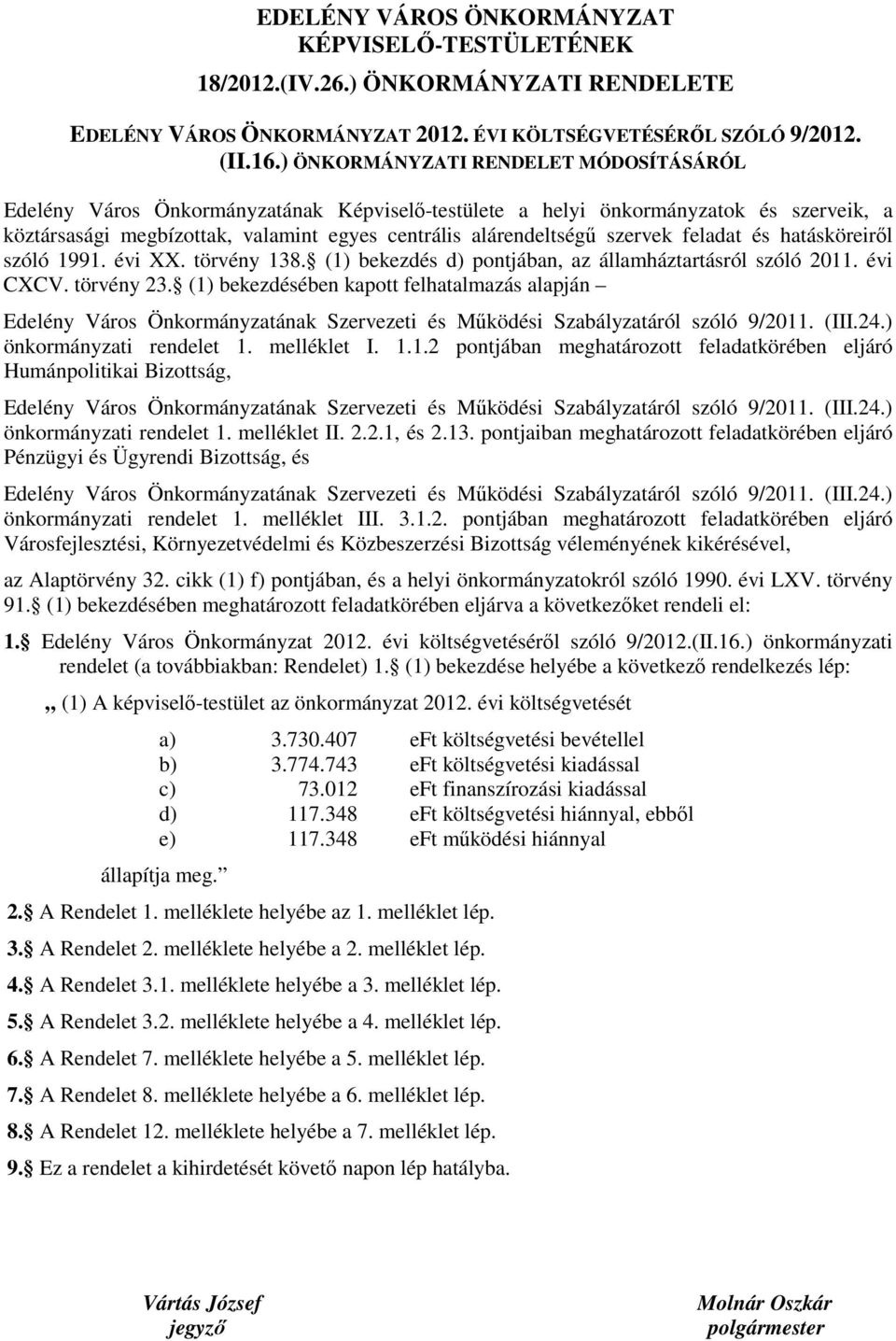 szervek feladat és hatásköreiről szóló 1991. évi XX. törvény 138. (1) bekezdés d) pontjában, az államháztartásról szóló 2011. évi CXCV. törvény 23.