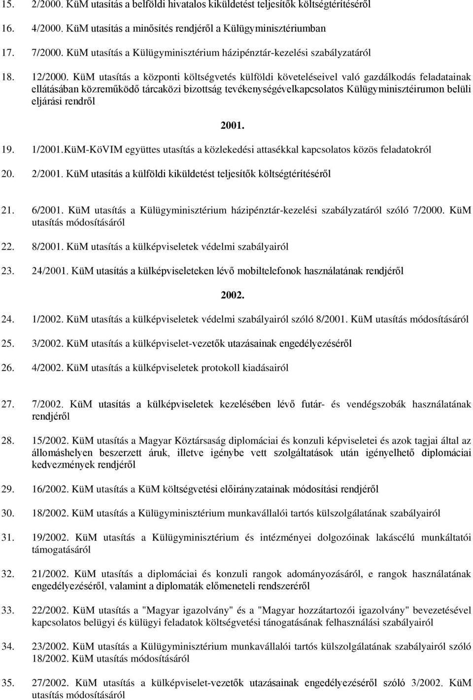 KüM utasítás a központi költségvetés külföldi követeléseivel való gazdálkodás feladatainak ellátásában közreműködő tárcaközi bizottság tevékenységévelkapcsolatos Külügyminisztéirumon belüli eljárási