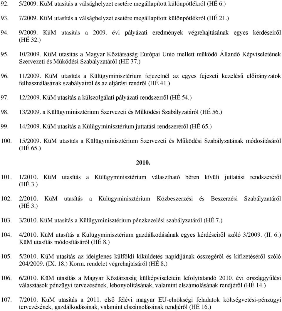 KüM utasítás a Magyar Köztársaság Európai Unió mellett működő Állandó Képviseletének Szervezeti és Működési Szabályzatáról (HÉ 37.) 96. 11/2009.