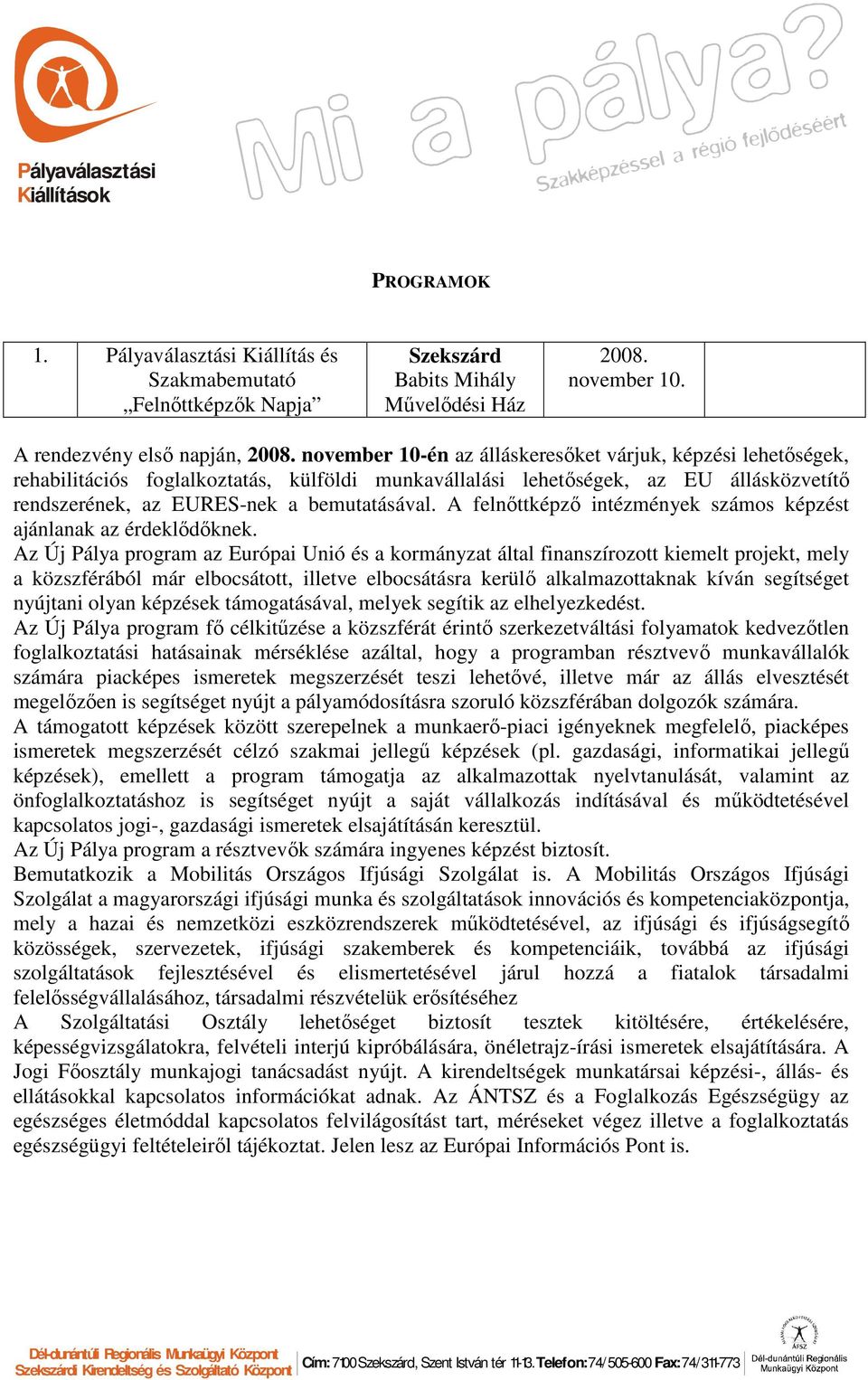 EURES-nek a bemutatásával. A felnıttképzı intézmények számos képzést ajánlanak az érdeklıdıknek.