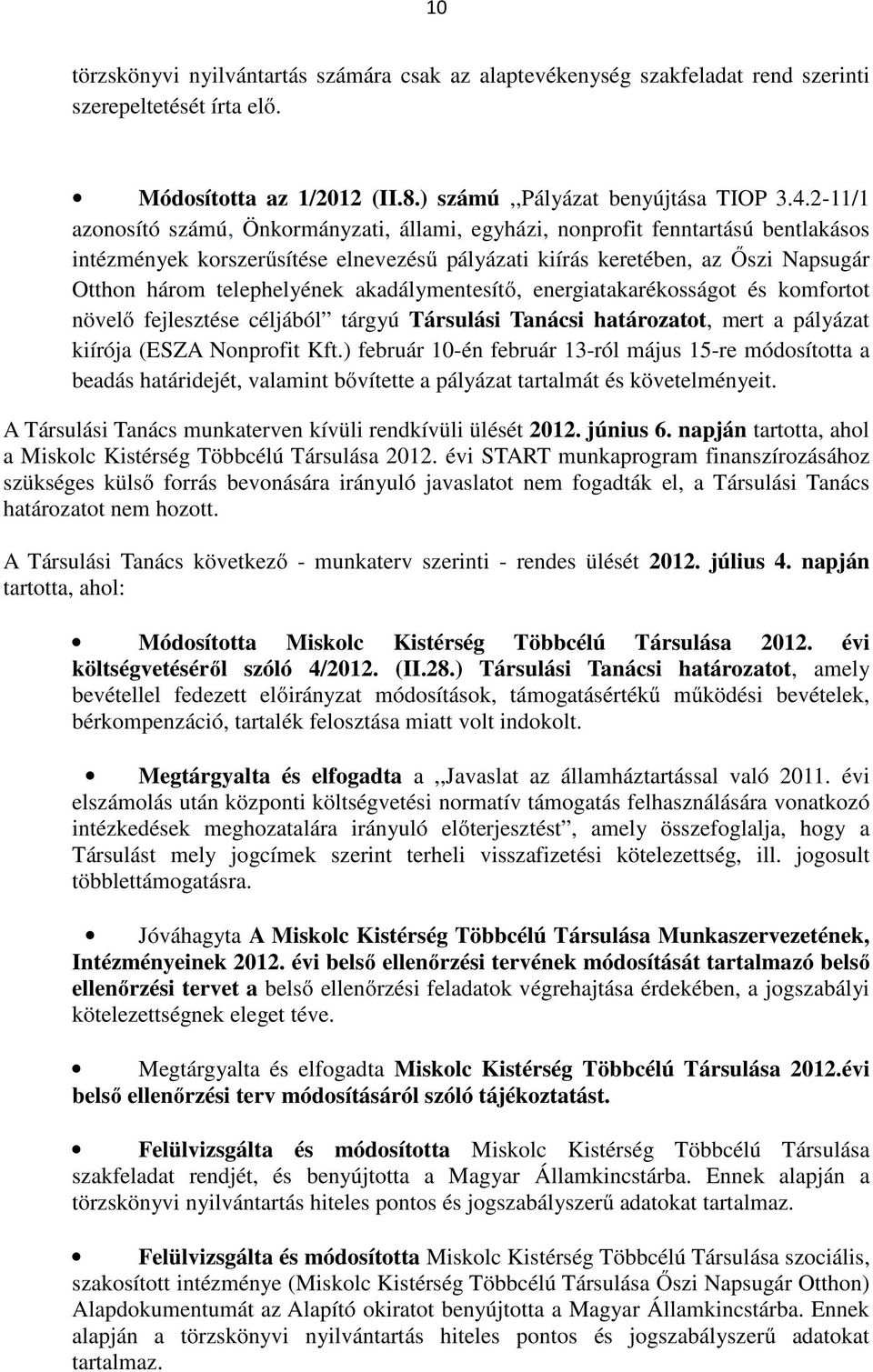 akadálymentesítő, energiatakarékosságot és komfortot növelő fejlesztése céljából tárgyú Társulási Tanácsi határozatot, mert a pályázat kiírója (ESZA Nonprofit Kft.