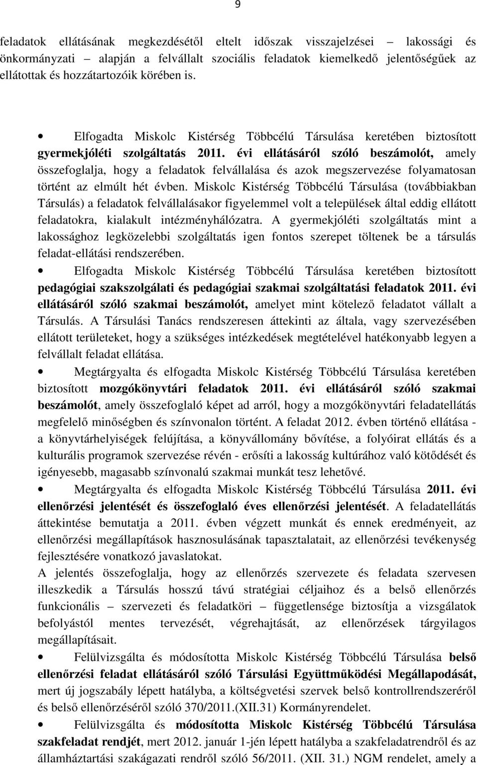 évi ellátásáról szóló beszámolót, amely összefoglalja, hogy a feladatok felvállalása és azok megszervezése folyamatosan történt az elmúlt hét évben.