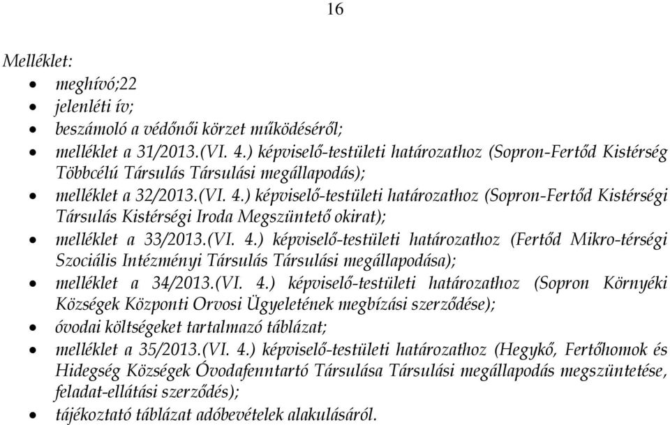 ) képviselő-testületi határozathoz (Sopron-Fertőd Kistérségi Társulás Kistérségi Iroda Megszüntető okirat); melléklet a 33/2013.(VI. 4.