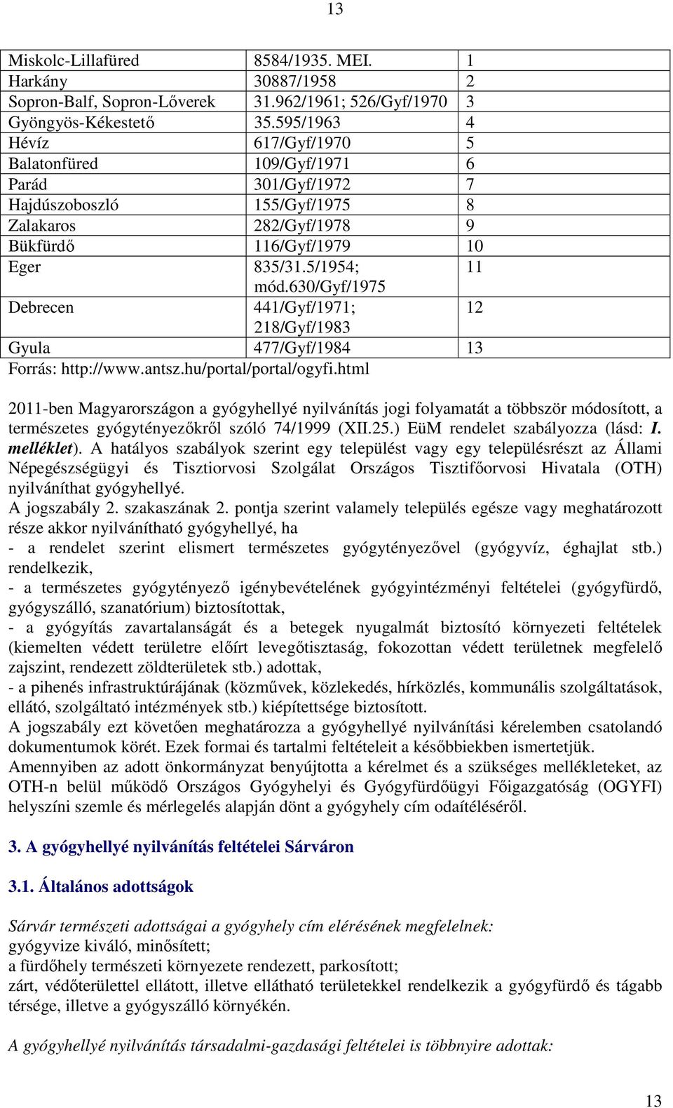 630/gyf/1975 Debrecen 441/Gyf/1971; 12 218/Gyf/1983 Gyula 477/Gyf/1984 13 Forrás: http://www.antsz.hu/portal/portal/ogyfi.