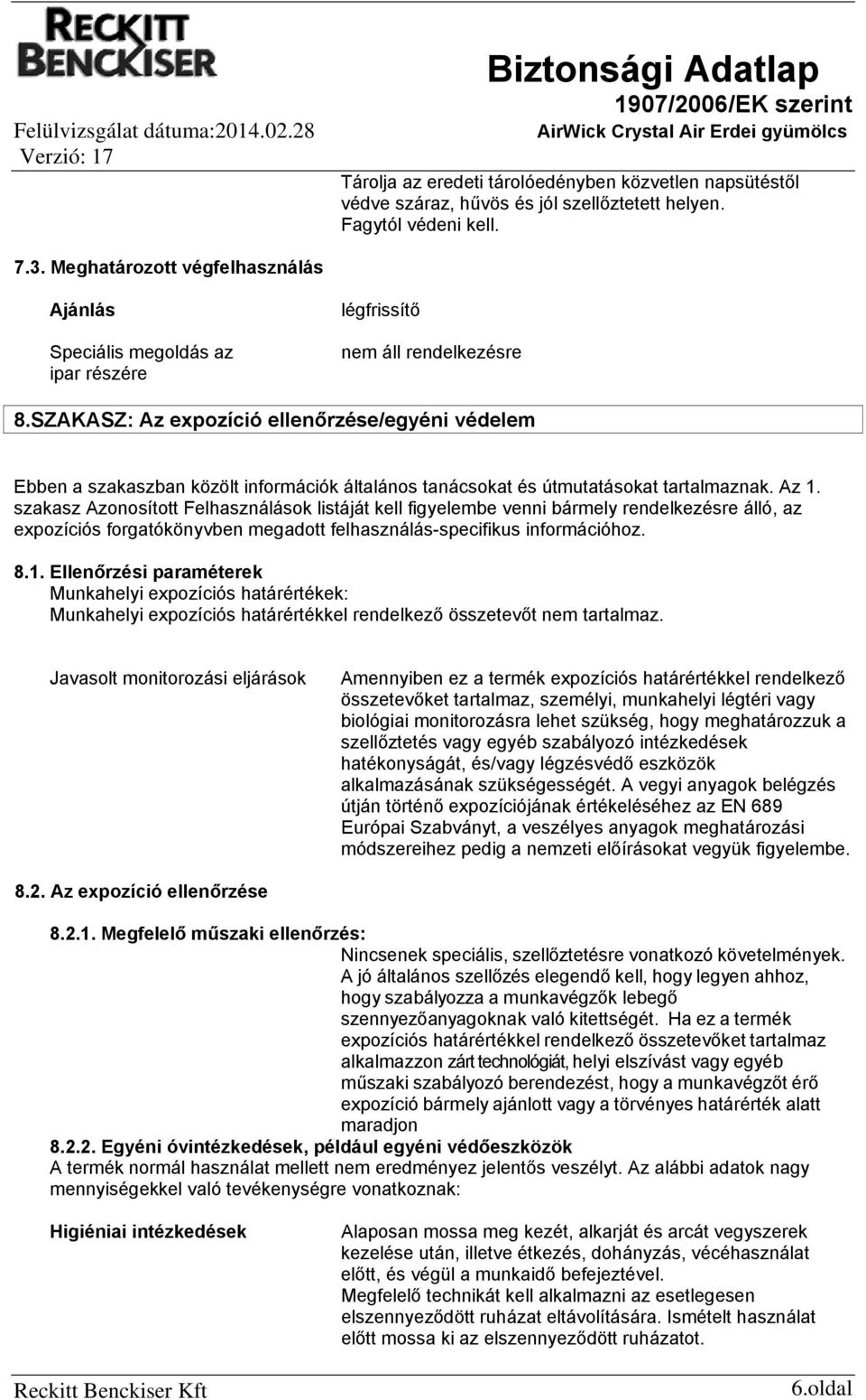 SZAKASZ: Az expozíció ellenőrzése/egyéni védelem Ebben a szakaszban közölt információk általános tanácsokat és útmutatásokat tartalmaznak. Az 1.