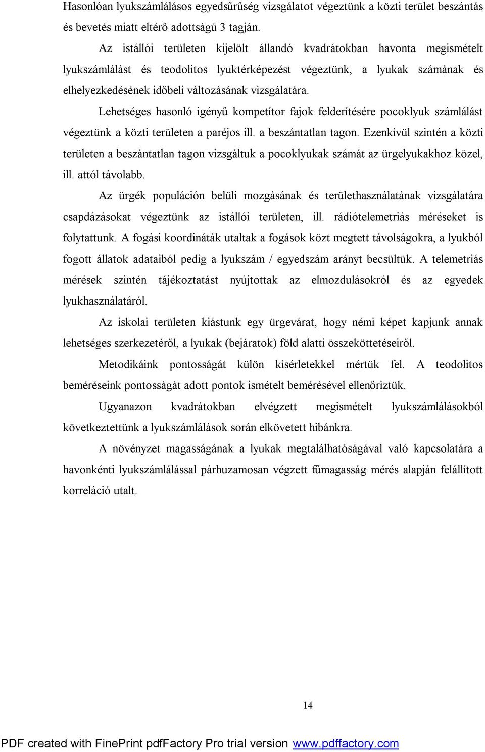 vizsgálatára. Lehetséges hasonló igényű kompetítor fajok felderítésére pocoklyuk számlálást végeztünk a közti területen a paréjos ill. a beszántatlan tagon.